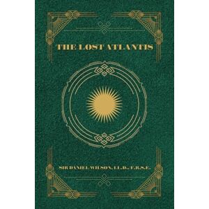 Wilson The Lost Atlantis: and other ethnographical studies Wilson The Lost Atlantis: and other ethnographical studies