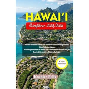 Koehler, Felix HAWAI’I REISEFÜHRER 2025/2026: Entdecken Sie die verborgenen Buchten der Inseln, die vulkanischen Wunder und die lebendigen Traditionen, die diesem ... Leben einhauchen. (Discover the World Series) Koehler, Felix HAWAI’I REISEFÜHRER 2025/2026: Entdecken Sie die verborgenen Buchten der Inseln, die vulkanischen Wunder und die lebendigen Traditionen, die diesem ... Leben einhauchen. (Discover the World Series)