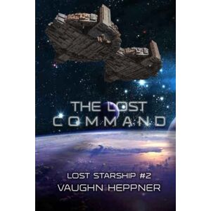 Heppner, Vaughn The Lost Command: Volume 2 (Lost Starship Series) Heppner, Vaughn The Lost Command: Volume 2 (Lost Starship Series)