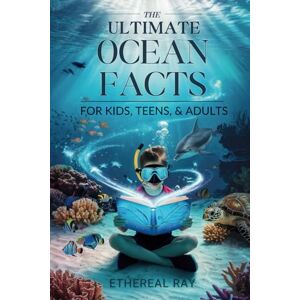 Ray, Ethereal The Ultimate Ocean Facts for Kids, Teens, & Adults: Dive Into Underwater Wonders, Discover Mind-Blowing Creatures, Phenomena, Records, Inventions, ... of the Deep!: 5 (Eleven Worlds to Explore) Ray, Ethereal The Ultimate Ocean Facts for Kids, Teens, & Adults: Dive Into Underwater Wonders, Discover Mind-Blowing Creatures, Phenomena, Records, Inventions, ... of the Deep!: 5 (Eleven Worlds to Explore)