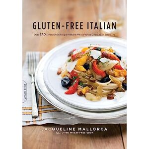 Mallorca, Jacqueline Gluten-Free Italian: Over 150 Irresistible Recipes without Wheat--from Crostini to Tiramisu Mallorca, Jacqueline Gluten-Free Italian: Over 150 Irresistible Recipes without Wheat--from Crostini to Tiramisu