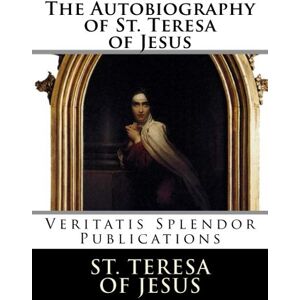 of Jesus, St. Teresa The Autobiography of St. Teresa of Jesus of Jesus, St. Teresa The Autobiography of St. Teresa of Jesus