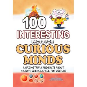 Encyclopedia, World Stories 100 INTERESTING FACTS FOR CURIOUS MINDS: Unpublishing Amazing Trivia and Facts about History, Science, Space, Pop Culture, for Kids, Teens and Adult (AMAZING FACTS TRIVIA AND STORIES) Encyclopedia, World Stories 100 INTERESTING FACTS FOR CURIOUS MINDS: Unpublishing Amazing Trivia and Facts about History, Science, Space, Pop Culture, for Kids, Teens and Adult (AMAZING FACTS TRIVIA AND STORIES)