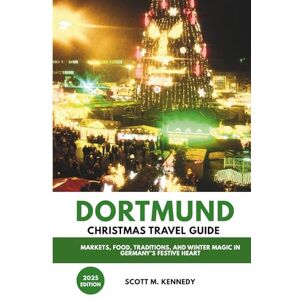 Scott Dortmund Christmas Travel Guide 2025: Markets, Food, Traditions, and Winter Magic in Germany’s Festive Heart Scott Dortmund Christmas Travel Guide 2025: Markets, Food, Traditions, and Winter Magic in Germany’s Festive Heart