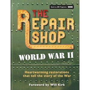 Dowle, Jayne The Repair Shop: World War II: Heartwarming restorations that tell the story of the War Dowle, Jayne The Repair Shop: World War II: Heartwarming restorations that tell the story of the War