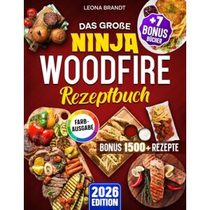 Brandt Das große Ninja Woodfire Rezeptbuch: Das XXL Buch für den Outdoor Elektrogrill & Smoker mit Gerichten für die ganze Familie Inkl. Bonis Brandt Das große Ninja Woodfire Rezeptbuch: Das XXL Buch für den Outdoor Elektrogrill & Smoker mit Gerichten für die ganze Familie Inkl. Bonis