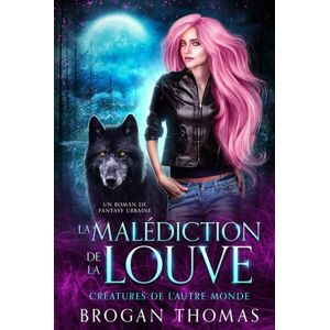 Thomas, Brogan La malédiction de la louve (Créatures de l'Autre Monde) Thomas, Brogan La malédiction de la louve (Créatures de l'Autre Monde)