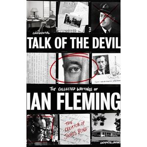 Ian Fleming Talk of the Devil: The Collected Writings of Ian Fleming Talk of the Devil: The Collected Writings of