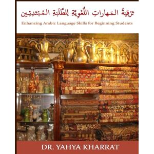 Kharrat, Dr. Yahya Enhancing Arabic Language Skills for Beginning Students Kharrat, Dr. Yahya Enhancing Arabic Language Skills for Beginning Students