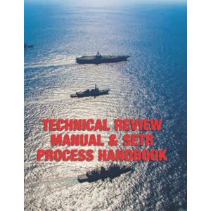 Naval Sea Systems Command Technical Review Manual & SETR Process Handbook Naval Sea Systems Command Technical Review Manual & SETR Process Handbook