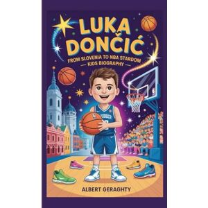 Geraghty, Albert LUKA DONČIĆ: From Slovenia to NBA Stardom — kids biography Geraghty, Albert LUKA DONČIĆ: From Slovenia to NBA Stardom — kids biography