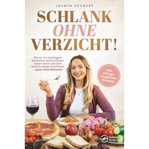 Rückert, Jasmin Schlank ohne Verzicht! Wie du mit Leichtigkeit abnimmst, deinen Körper lieben lernst und dich endlich wieder wohlfühlst – ganz ohne Diätwahn Rückert, Jasmin Schlank ohne Verzicht! Wie du mit Leichtigkeit abnimmst, deinen Körper lieben lernst und dich endlich wieder wohlfühlst – ganz ohne Diätwahn