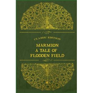 Scott Marmion A Tale of Flodden Field: With original illustrations Scott Marmion A Tale of Flodden Field: With original illustrations