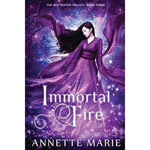 Marie, Annette Immortal Fire: Volume 3 (The Red Winter Trilogy) Marie, Annette Immortal Fire: Volume 3 (The Red Winter Trilogy)