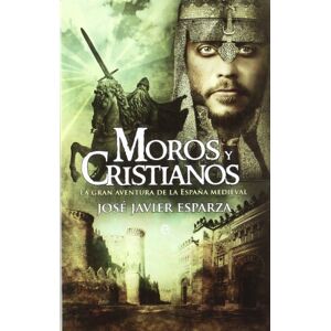 Esparza Torres, José Antonio Moros y cristianos : la gran aventura de la España medieval Esparza Torres, José Antonio Moros y cristianos : la gran aventura de la España medieval