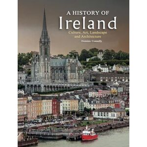 Connolly, Dominic A History of Ireland: Culture, Art, Landscape and Architecture (History in Photographs) Connolly, Dominic A History of Ireland: Culture, Art, Landscape and Architecture (History in Photographs)