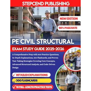 PUBLISHING, STEPCEND PE CIVIL STRUCTURAL EXAM STUDY GUIDE 2025-2026: A Comprehensive Prep with 800 Practice Questions, In-Depth Explanations, 300 Flashcards, and Proven ... Structural Analysis, and Code-Driven Design PUBLISHING, STEPCEND PE CIVIL STRUCTURAL EXAM STUDY GUIDE 2025-2026: A Comprehensive Prep with 800 Practice Questions, In-Depth Explanations, 300 Flashcards, and Proven ... Structural Analysis, and Code-Driven Design