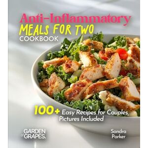 Parker, Sandra Anti-Inflammatory Meals for Two Cookbook: Nourish Your Bond, Nourish Your Bodies 100+ Easy Recipes for Couples, Pictures Included (Anti-Inflammatory Collection) Parker, Sandra Anti-Inflammatory Meals for Two Cookbook: Nourish Your Bond, Nourish Your Bodies 100+ Easy Recipes for Couples, Pictures Included (Anti-Inflammatory Collection)