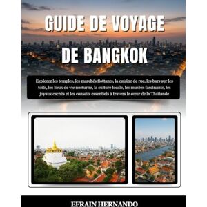 Hernando, Efrain GUIDE DE VOYAGE DE BANGKOK 2025-2026: Explorez les temples, les marchés flottants, la cuisine de rue, les bars sur les toits, les lieux de vie ... et les conseils essentiels à travers le... Hernando, Efrain GUIDE DE VOYAGE DE BANGKOK 2025-2026: Explorez les temples, les marchés flottants, la cuisine de rue, les bars sur les toits, les lieux de vie ... et les conseils essentiels à travers le...