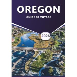 Grier, Wilma B. OREGON GUIDE DE VOYAGE 2026: Explorez les meilleures destinations, les road trips pittoresques, les aventures en plein air et les joyaux cachés pour chaque voyageur Grier, Wilma B. OREGON GUIDE DE VOYAGE 2026: Explorez les meilleures destinations, les road trips pittoresques, les aventures en plein air et les joyaux cachés pour chaque voyageur