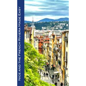 Herbach, Andy Nice and the French Riviera Made Easy: The Best of the Côte d'Azur: Nice, Monaco, St-Tropez, Cannes, Antibes, Villefranche, and More! (Made Easy Travel Guides) 2023 color edition Herbach, Andy Nice and the French Riviera Made Easy: The Best of the Côte d'Azur: Nice, Monaco, St-Tropez, Cannes, Antibes, Villefranche, and More! (Made Easy Travel Guides) 2023 color edition
