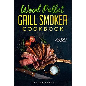 Beard, Thomas Wood Pellet Grill & Smoker Cookbook: The Ultimate Recipes for Perfect Smoking Beard, Thomas Wood Pellet Grill & Smoker Cookbook: The Ultimate Recipes for Perfect Smoking