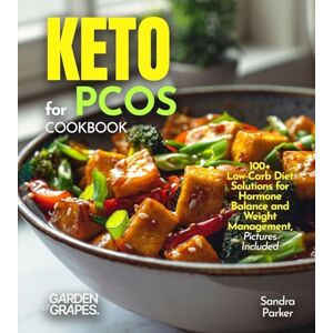 Parker, Sandra Keto for PCOS Cookbook: 100+ Low-Carb Diet Solutions for Hormone Balance and Weight Management, Pictures Included Parker, Sandra Keto for PCOS Cookbook: 100+ Low-Carb Diet Solutions for Hormone Balance and Weight Management, Pictures Included