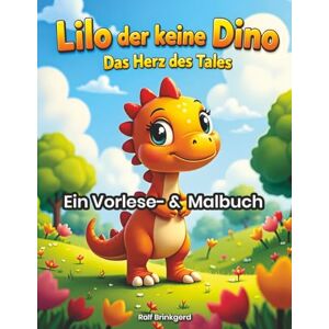 Brinkgerd, Ralf Lilo der kleine Dino – Das Herz des Tales: Eine liebevolle Gute-Nacht-Geschichte zum Vorlesen und Ausmalen für Kinder von 4 bis 7 Jahren Brinkgerd, Ralf Lilo der kleine Dino – Das Herz des Tales: Eine liebevolle Gute-Nacht-Geschichte zum Vorlesen und Ausmalen für Kinder von 4 bis 7 Jahren