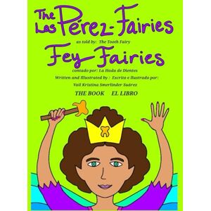 Smerlinder Suárez, Vail Kristina The Pérez- Fairies As Told by Fey Fairies: Los Pérez-Fairies Contado por Fey Fairies Smerlinder Suárez, Vail Kristina The Pérez- Fairies As Told by Fey Fairies: Los Pérez-Fairies Contado por Fey Fairies