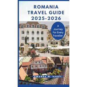 Durst, Amanda M. ROMANIA TRAVEL GUIDE 2025-2026: Explore History, Culture, and Adventure from Backpacking Trails to Luxury Escapes. Durst, Amanda M. ROMANIA TRAVEL GUIDE 2025-2026: Explore History, Culture, and Adventure from Backpacking Trails to Luxury Escapes.