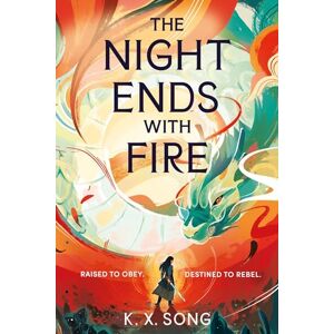 K. X. Song The Night Ends With Fire: the #1 Sunday Times bestselling fantasy K. X. Song The Night Ends With Fire: the #1 Sunday Times bestselling fantasy