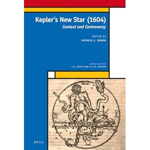 Patrick J. Boner Kepler’s New Star (1604): Context and Controversy: 31 (Medieval and Early Modern Philosophy and Science, 31) Patrick J. Boner Kepler’s New Star (1604): Context and Controversy: 31 (Medieval and Early Modern Philosophy and Science, 31)