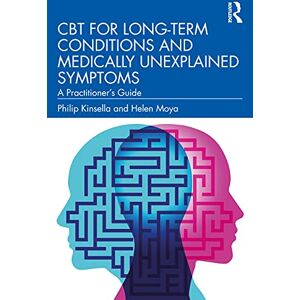 Kinsella, Philip CBT for Long-Term Conditions and Medically Unexplained Symptoms: A Practitioner’s Guide Kinsella, Philip CBT for Long-Term Conditions and Medically Unexplained Symptoms: A Practitioner’s Guide