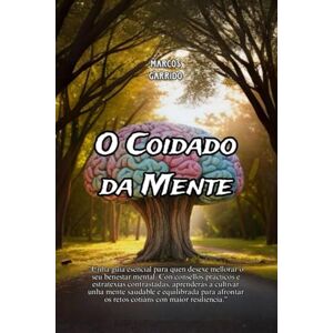 Garrido, Marcos O Coidado da Mente: Guía práctica para atopar equilibrio, paz interior e benestar emocional Garrido, Marcos O Coidado da Mente: Guía práctica para atopar equilibrio, paz interior e benestar emocional