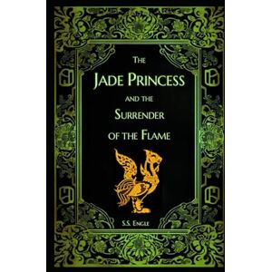 Engle, S.S. The Jade Princess and the Surrender of the Flame Engle, S.S. The Jade Princess and the Surrender of the Flame