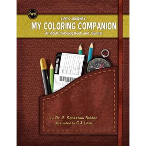 Bolden, Dr. E. Sebastian Life's Journey: My Coloring Companion: An Adult Coloring Book and Journal Bolden, Dr. E. Sebastian Life's Journey: My Coloring Companion: An Adult Coloring Book and Journal
