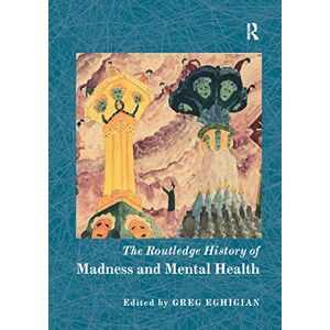 The Routledge History of Madness and Mental Health (Routledge Histories) The Routledge History of Madness and Mental Health (Routledge Histories)