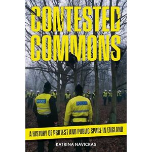 Katrina Navickas Contested Commons: A History of Protest and Public Space in England Katrina Navickas Contested Commons: A History of Protest and Public Space in England