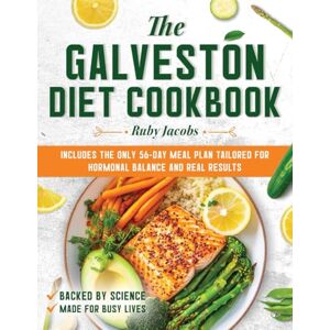 Jacobs, Ruby The Galveston Diet Cookbook: 2000 Days of Simple and Satisfying Recipes with a 56-Day Meal Plan to Help Manage Weight, Reduce Inflammation, and Regain Energy Jacobs, Ruby The Galveston Diet Cookbook: 2000 Days of Simple and Satisfying Recipes with a 56-Day Meal Plan to Help Manage Weight, Reduce Inflammation, and Regain Energy