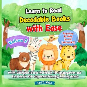 Watts, Lori D. Lean to Read Decodable Books with Easy (Vol 2). Orton Gillingham-Based Workbook for Kindergarten and First Grade Kids (Dyslexia-Friendly Reading Tools). Beginning Reading Sounds. Letters N-Z Watts, Lori D. Lean to Read Decodable Books with Easy (Vol 2). Orton Gillingham-Based Workbook for Kindergarten and First Grade Kids (Dyslexia-Friendly Reading Tools). Beginning Reading Sounds. Letters N-Z
