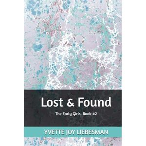 LIEBESMAN, YVETTE JOY Lost and Found: The Early Girls, Book #2 LIEBESMAN, YVETTE JOY Lost and Found: The Early Girls, Book #2