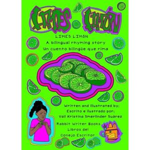 Smerlinder Suárez, Vail Kristina Limes, Limón: A bilingual rhyming story / Un cuento bilingüe que rima Smerlinder Suárez, Vail Kristina Limes, Limón: A bilingual rhyming story / Un cuento bilingüe que rima