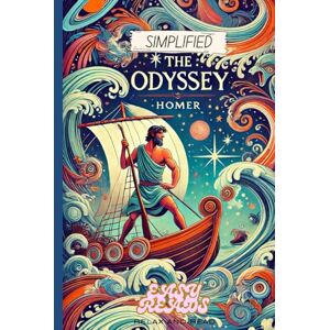 Homer The Odyssey Simplified- Full Text Rewritten in Modern, Easy to Understand English Homer The Odyssey Simplified- Full Text Rewritten in Modern, Easy to Understand English