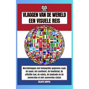 Sanyal, Sujata VLAGGEN VAN DE WERELD: EEN VISUELE REIS, Boek met vlaggen met details over elk land, zoals naam, continent, hoofdstad, officiële taal, valuta, landcode en soeverein of niet-soeverein Sanyal, Sujata VLAGGEN VAN DE WERELD: EEN VISUELE REIS, Boek met vlaggen met details over elk land, zoals naam, continent, hoofdstad, officiële taal, valuta, landcode en soeverein of niet-soeverein