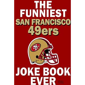 Tombley, Winston The funniest san francisco 49ers joke book ever Tombley, Winston The funniest san francisco 49ers joke book ever