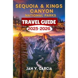 GARCIA, JAN V SEQUOIA & KINGS CANYON NATIONAL PARK TRAVEL GUIDE 2025-2026: An All-in-One Resource for Turning Trips into Lifelong Memories GARCIA, JAN V SEQUOIA & KINGS CANYON NATIONAL PARK TRAVEL GUIDE 2025-2026: An All-in-One Resource for Turning Trips into Lifelong Memories