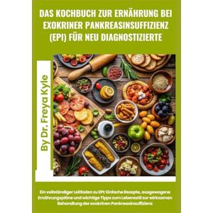 Freya Das Kochbuch zur Ernährung bei exokriner Pankreasinsuffizienz (EPI) für neu diagnostizierte: Ein vollständiger Leitfaden zu EPI: Einfache Rezepte, ... Pankreasinsuffizienz Freya Das Kochbuch zur Ernährung bei exokriner Pankreasinsuffizienz (EPI) für neu diagnostizierte: Ein vollständiger Leitfaden zu EPI: Einfache Rezepte, ... Pankreasinsuffizienz