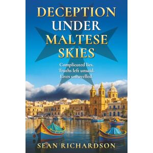 Richardson, Mr Sean Deception Under Maltese Skies: Complicated lies. Truths left unsaid. Lives unravelled... (The Malta Series Marica Debono Financial Crime Thrillers) Richardson, Mr Sean Deception Under Maltese Skies: Complicated lies. Truths left unsaid. Lives unravelled... (The Malta Series Marica Debono Financial Crime Thrillers)