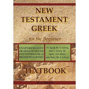 Sheats, R. A. New Testament Greek for the Beginner Textbook Sheats, R. A. New Testament Greek for the Beginner Textbook