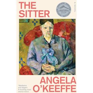 O'Keeffe, Angela The Sitter: Longlisted for the 2024 Miles Franklin Literary Award O'Keeffe, Angela The Sitter: Longlisted for the 2024 Miles Franklin Literary Award